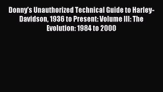 Read Donny's Unauthorized Technical Guide to Harley-Davidson 1936 to Present: Volume III: The