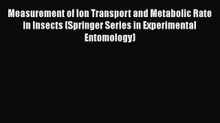 Read Measurement of Ion Transport and Metabolic Rate in Insects (Springer Series in Experimental