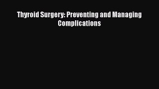 Download Thyroid Surgery: Preventing and Managing Complications Ebook Free