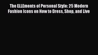[Download] The ELLEments of Personal Style: 25 Modern Fashion Icons on How to Dress Shop and