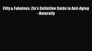 [Download] Fifty & Fabulous: Zia's Definitive Guide to Anti-Aging - Naturally PDF Free