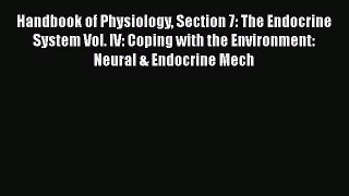 Read Handbook of Physiology Section 7: The Endocrine System Vol. IV: Coping with the Environment: