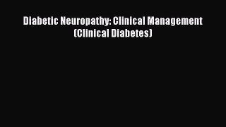 Read Diabetic Neuropathy: Clinical Management (Clinical Diabetes) Ebook Free