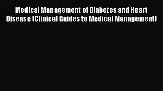 Read Medical Management of Diabetes and Heart Disease (Clinical Guides to Medical Management)