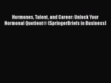 Download Hormones Talent and Career: Unlock Your Hormonal QuotientÂ® (SpringerBriefs in Business)