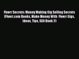 Download Fiverr Secrets: Money Making Gig Selling Secrets (Fiverr.com Books Make Money With