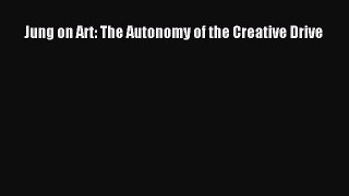 Download Jung on Art: The Autonomy of the Creative Drive PDF Free