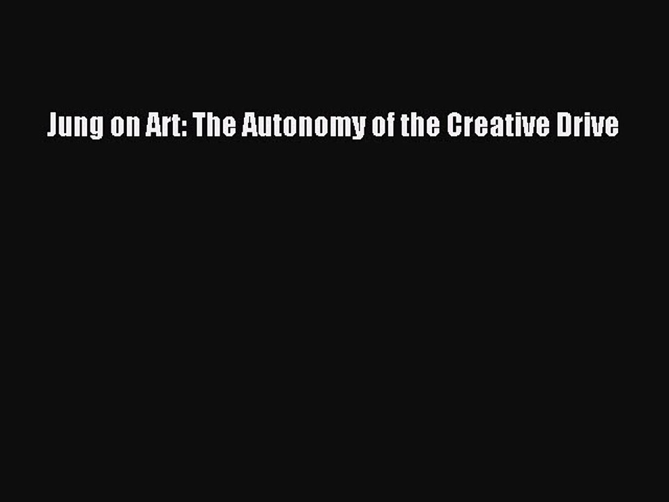 Download Jung on Art: The Autonomy of the Creative Drive PDF Free