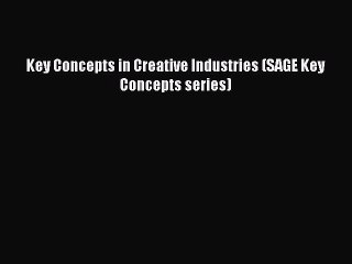 Download Key Concepts in Creative Industries (SAGE Key Concepts series) Ebook Online