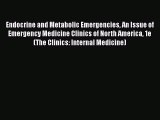 Read Endocrine and Metabolic Emergencies An Issue of Emergency Medicine Clinics of North America