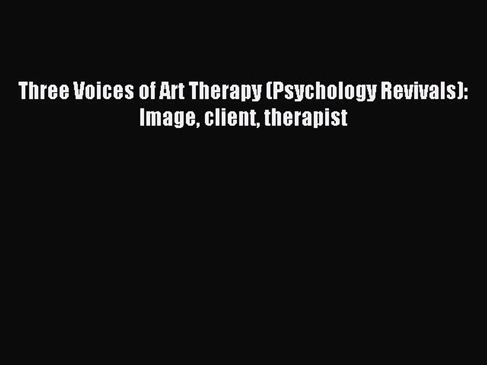 Download Three Voices of Art Therapy (Psychology Revivals): Image client therapist PDF Free