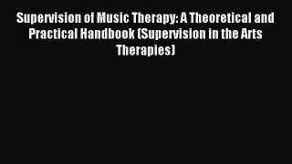 Download Supervision of Music Therapy: A Theoretical and Practical Handbook (Supervision in