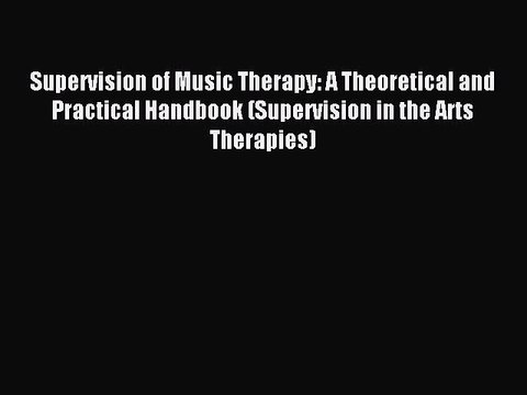 Download Supervision of Music Therapy: A Theoretical and Practical Handbook (Supervision in