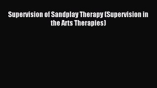 Read Supervision of Sandplay Therapy (Supervision in the Arts Therapies) PDF Free