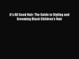 [Download] It's All Good Hair: The Guide to Styling and Grooming Black Children's Hair Read