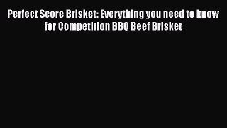 [PDF] Perfect Score Brisket: Everything you need to know for Competition BBQ Beef Brisket [Download]