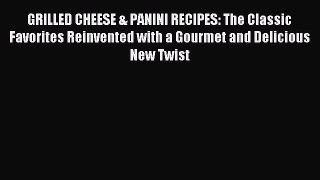 [PDF] GRILLED CHEESE & PANINI RECIPES: The Classic Favorites Reinvented with a Gourmet and