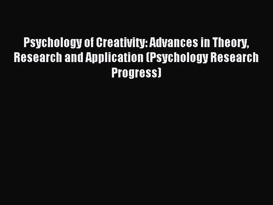 Read Psychology of Creativity: Advances in Theory Research and Application (Psychology Research