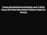Download Private Blog Network Hosting Ninja: How To Build Cheap SEO Private Blog Network Without