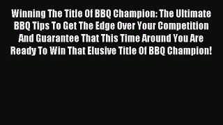 [PDF] Winning The Title Of BBQ Champion: The Ultimate BBQ Tips To Get The Edge Over Your Competition