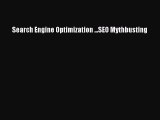 Read Search Engine Optimization ...SEO Mythbusting Ebook Online