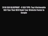 Read 2016 SEO BLUEPRINT - 9 SEO TIPS: Top 9 Actionable SEO Tips That Will Rank Your Website