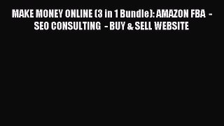 Read MAKE MONEY ONLINE (3 in 1 Bundle): AMAZON FBA  - SEO CONSULTING  - BUY & SELL WEBSITE