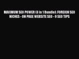 Read MAXIMUM SEO POWER (3 in 1 Bundle): FOREIGN SEO NICHES - ON PAGE WEBSITE SEO - 9 SEO TIPS