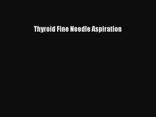 Read Thyroid Fine Needle Aspiration Ebook Free