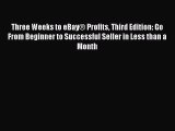 Read Three Weeks to eBayÂ® Profits Third Edition: Go From Beginner to Successful Seller in Less