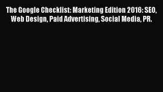 Read The Google Checklist: Marketing Edition 2016: SEO Web Design Paid Advertising Social Media