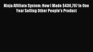 Download Ninja Affiliate System: How I Made $436797 In One Year Selling Other People's Product