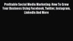 Download Profitable Social Media Marketing: How To Grow Your Business Using Facebook Twitter
