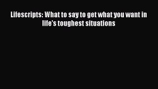 [Download] Lifescripts: What to say to get what you want in life's toughest situations PDF