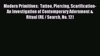 [Download] Modern Primitives:  Tattoo Piercing Scarification- An Investigation of Contemporary