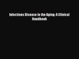 Read Infectious Disease in the Aging: A Clinical Handbook PDF Online