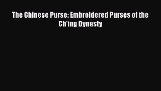 [Download] The Chinese Purse: Embroidered Purses of the Ch'ing Dynasty PDF Online