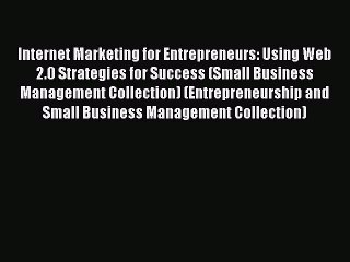 Read Internet Marketing for Entrepreneurs: Using Web 2.0 Strategies for Success (Small Business