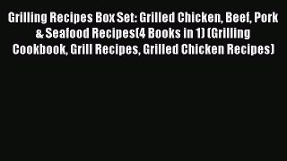 [PDF] Grilling Recipes Box Set: Grilled Chicken Beef Pork & Seafood Recipes(4 Books in 1) (Grilling