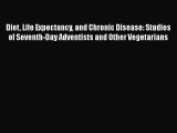 Download Diet Life Expectancy and Chronic Disease: Studies of Seventh-Day Adventists and Other