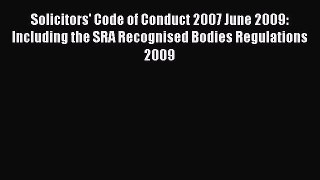 Read Book Solicitors' Code of Conduct 2007 June 2009: Including the SRA Recognised Bodies Regulations