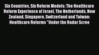 Read Six Countries Six Reform Models: The Healthcare Reform Experience of Israel The Netherlands