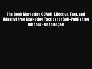 Read The Book Marketing COACH: Effective Fast and (Mostly) Free Marketing Tactics for Self-Publishing