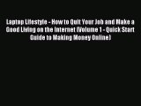 Read Laptop Lifestyle - How to Quit Your Job and Make a Good Living on the Internet (Volume