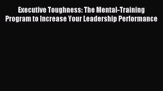 Read Executive Toughness: The Mental-Training Program to Increase Your Leadership Performance