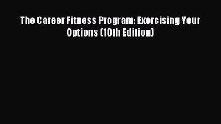 Read The Career Fitness Program: Exercising Your Options (10th Edition) E-Book Free