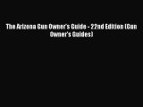 Download The Arizona Gun Owner's Guide - 22nd Edition (Gun Owner's Guides) PDF Online