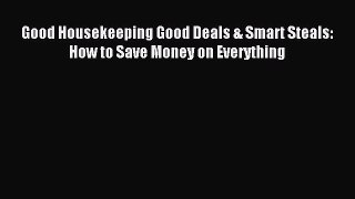 Read Good Housekeeping Good Deals & Smart Steals: How to Save Money on Everything PDF Online