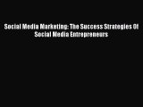 Download Social Media Marketing: The Success Strategies Of Social Media Entrepreneurs Ebook