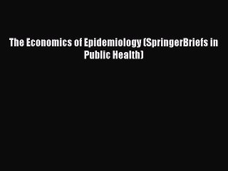 Descargar video: Read The Economics of Epidemiology (SpringerBriefs in Public Health) Ebook Free